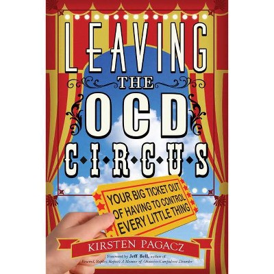 Leaving the Ocd Circus - by  Kirsten Pagacz (Paperback)