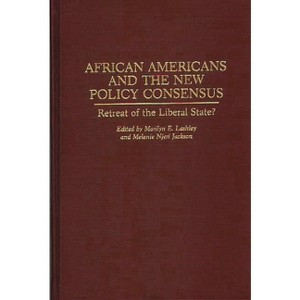 African Americans and the New Policy Consensus - (Contributions in Political Science) by  Melane Jackson & Marilyn Lashley (Hardcover) - 1 of 1