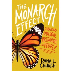 The Monarch Effect: Surviving Poison, Predators, and People - by  Dana L Church (Hardcover) - 1 of 1