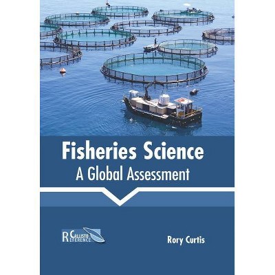 Fisheries Science: A Global Assessment - by  Rory Curtis (Hardcover)