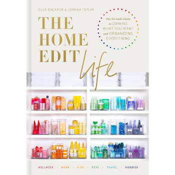 The Home Edit Life - by Clea Shearer & Joanna Teplin (Hardcover)