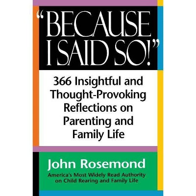 Because I Said So! - by  John Rosemond (Paperback)