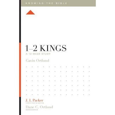 1-2 Kings - (Knowing the Bible) by  Gavin Ortlund (Paperback)