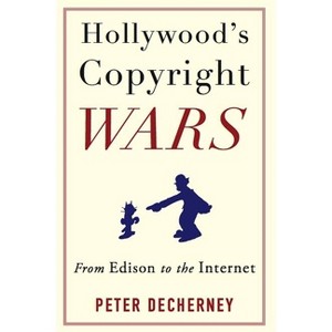 Hollywood's Copyright Wars - (Film and Culture) by  Peter Decherney (Paperback) - 1 of 1