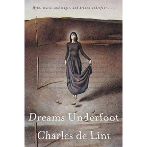 Dreams Underfoot - (Newford) by  Charles De Lint (Paperback) - 1 of 1