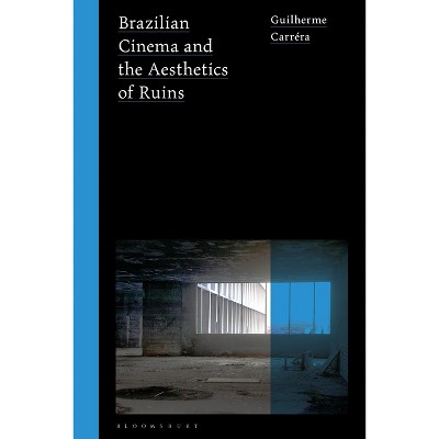 Brazilian Cinema and the Aesthetics of Ruins - (World Cinema) by  Guilherme Carréra (Paperback)