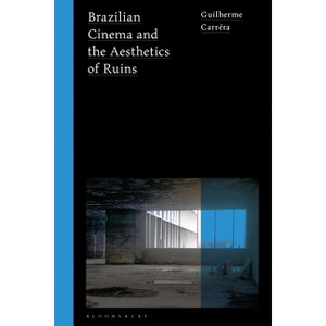 Brazilian Cinema and the Aesthetics of Ruins - (World Cinema) by  Guilherme Carréra (Paperback) - 1 of 1