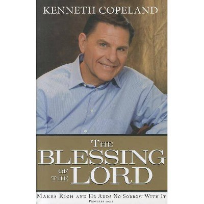 The Blessing of the Lord - by  Kenneth Copeland (Hardcover)