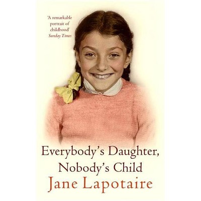 Everybody's Daughter, Nobody's Child - by  Jane Lapotaire (Paperback)