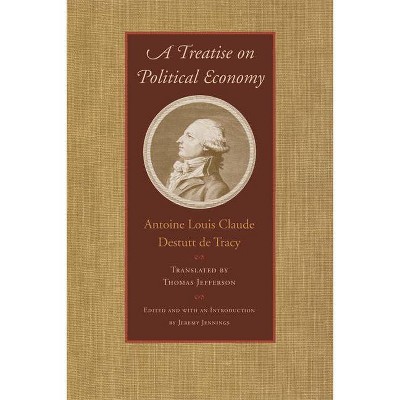 A Treatise on Political Economy - by  Antoine Louis Claude Destutt de Tracy (Paperback)