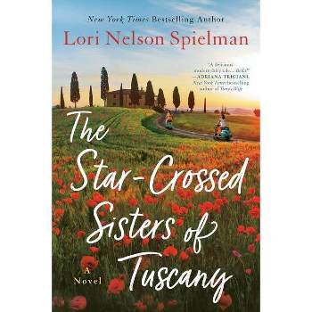 The Star-Crossed Sisters of Tuscany - by Lori Nelson Spielman (Paperback)