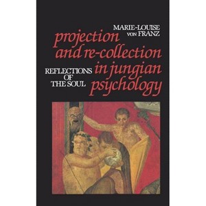 Projection and Re-Collection in Jungian Psychology - (Reality of the Psyche Series) by  Von F Marie-Louise (Paperback) - 1 of 1
