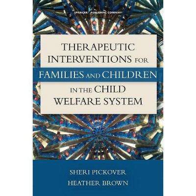 Therapeutic Interventions for Families and Children in the Child Welfare System - by  Sheri Pickover & Heather Brown (Paperback)