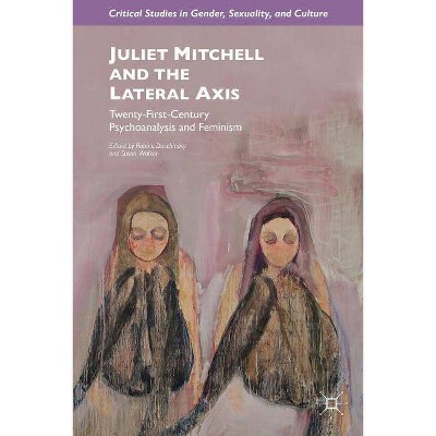 Juliet Mitchell and the Lateral Axis - (Critical Studies in Gender, Sexuality, and Culture) by  R Duschinsky & S Walker (Hardcover)