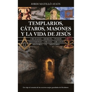 Templarios, Cataros, Masones Y La Vida de Jesus - by  Jordi Matillo Ayats (Paperback) - 1 of 1