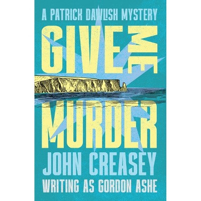 Give Me Murder - by  John Creasey (Paperback)