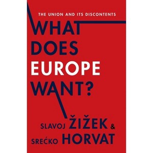 What Does Europe Want? - (Insurrections: Critical Studies in Religion, Politics, and C) by  Slavoj Zizek & Srecko Horvat (Paperback) - 1 of 1