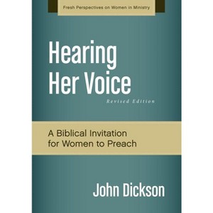 Hearing Her Voice, Revised Edition - (Fresh Perspectives on Women in Ministry) by  John Dickson (Paperback) - 1 of 1
