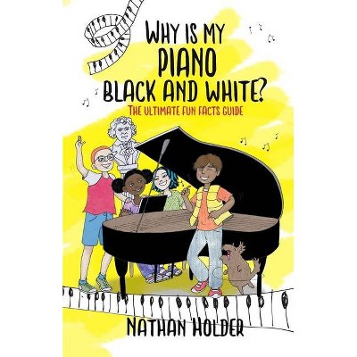 Why Is My Piano Black and White? - (Why Music) by  Nathan Holder (Paperback)