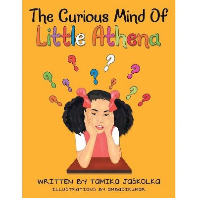 The Curious Mind of Little Athena - by  Tamika Jaskolka (Paperback)