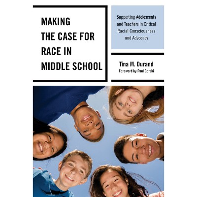 Making the Case for Race in Middle School - by  Tina M Durand (Paperback)