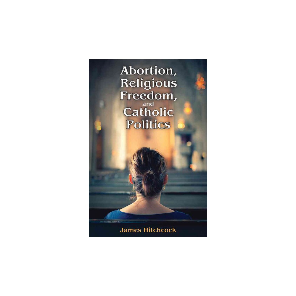 ISBN 9781412864206 product image for Abortion, Religious Freedom, and Catholic Politics (Hardcover) (James Hitchcock) | upcitemdb.com