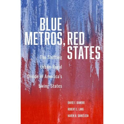 Blue Metros, Red States - by  David F Damore & Robert E Lang & Karen A Danielsen (Paperback)