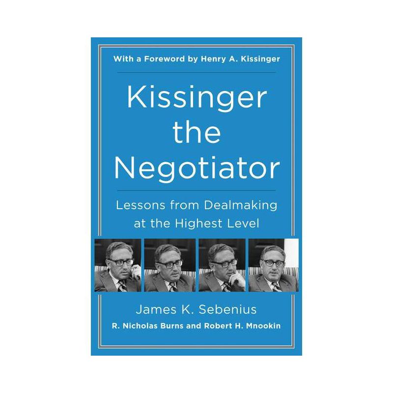 Kissinger the Negotiator - by  James K Sebenius & R Nicholas Burns & Robert H Mnookin (Paperback), 1 of 2