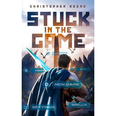 Stuck in the Game - by  Christopher Keene (Paperback)