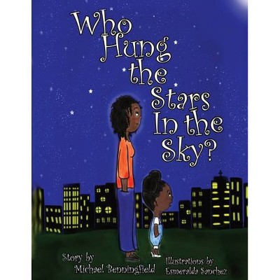 Who Hung the Stars In the Sky? - by  Michael G Benningfield (Paperback)