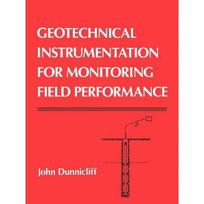  Geotechnical Instrumentation for Monitoring Field Performance - by  John Dunnicliff (Paperback) 