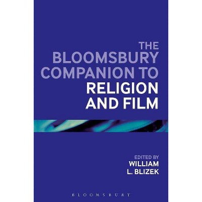 The Bloomsbury Companion to Religion and Film - (Bloomsbury Companions) by  William L Blizek (Paperback)