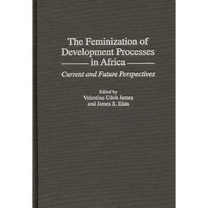 The Feminization of Development Processes in Africa - by  James Etim & Valentine James (Hardcover) - 1 of 1