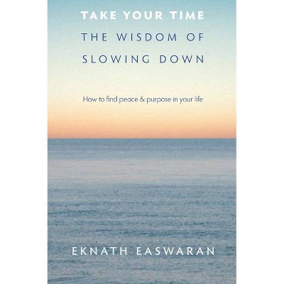 Take Your Time - by  Eknath Easwaran (Paperback)