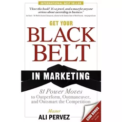 Get Your Black Belt in Marketing - by  Ali Pervez (Paperback)