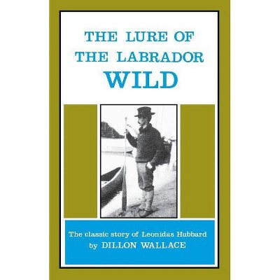 The Lure of the Labrador Wild - by  Dillon Wallace (Paperback)