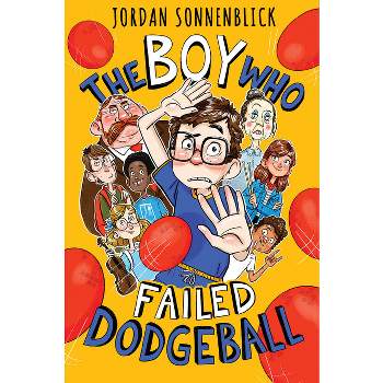 The Boy Who Failed Dodgeball - by  Jordan Sonnenblick (Hardcover)