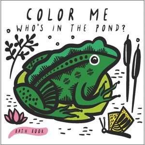 Color Me: Who's in the Pond? - (Wee Gallery Bath Books) by  Surya Sajnani (Bath Book) - 1 of 1