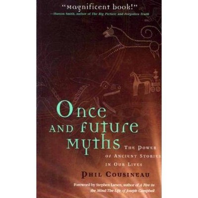 Once and Future Myths - by  Phil Cousineau (Paperback)