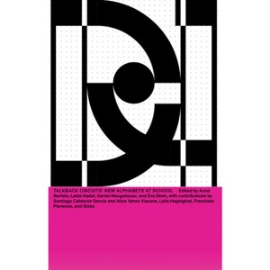 DNA #23: Talkback Circuits: New Alphabets at School - by  Anna Bartels & Laida Hadel & Daniel Neugebauer & Eva Stein (Paperback) - 1 of 1