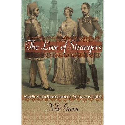 The Love of Strangers - by  Nile Green (Paperback)