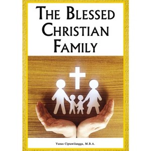 The Blessed Christian Family - by  Yunus Ciptawilangga (Paperback) - 1 of 1