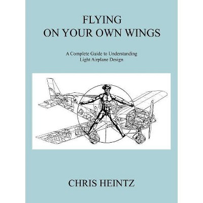 Flying on Your Own Wings - 3rd Edition by  Heintz Chris Heintz & Chris Heintz (Paperback)