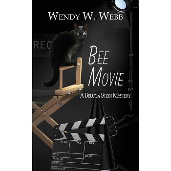 Bee Movie - (The Beluga Stein Mysteries) by  Wendy W Webb (Paperback)