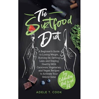 The Sirtfood Diet - by  Adele T Cook (Hardcover)