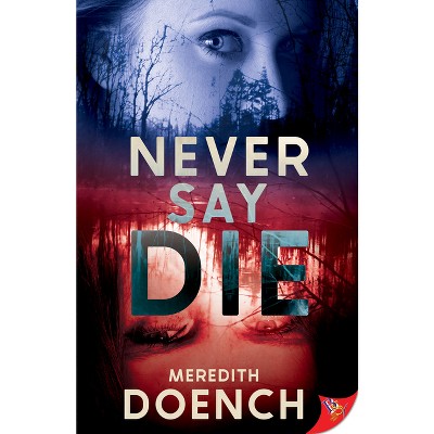 Never Say Die - by  Meredith Doench (Paperback)