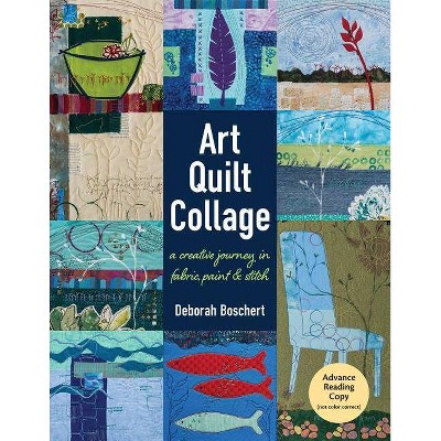 Art Quilt Collage - by  Deborah Boschert (Paperback)