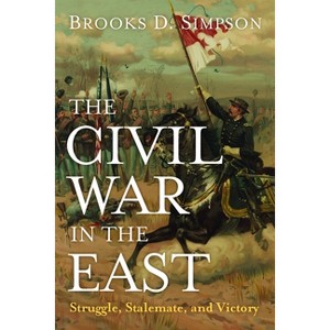 The Civil War in the East - by  Brooks D Simpson (Paperback) - 1 of 1