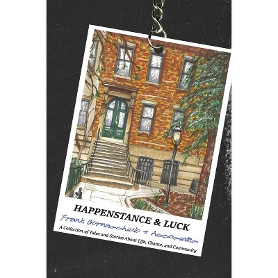Happenstance and Luck - by  Frank Cornacchiulo & Associates (Paperback)
