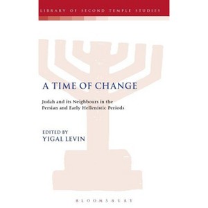 A Time of Change - (Library of Second Temple Studies) by  Yigal Levin & Lester L Grabbe (Hardcover) - 1 of 1
